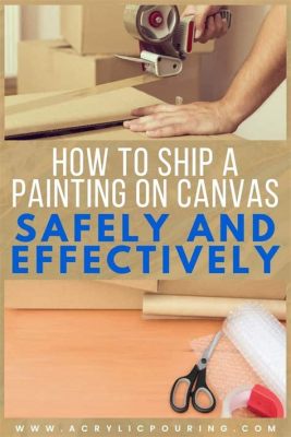 how to ship a painting: how to make sure your masterpiece arrives safely